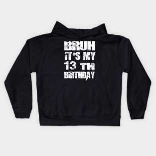 Bruh It's My 13th Birthday Gifts man and woman Kids Hoodie